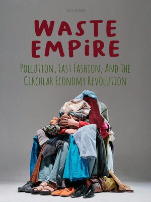 cover image of Waste Empire Pollution, Fast Fashion, and the Circular Economy Revolution